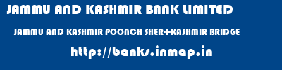 JAMMU AND KASHMIR BANK LIMITED  JAMMU AND KASHMIR POONCH SHER-I-KASHMIR BRIDGE   banks information 